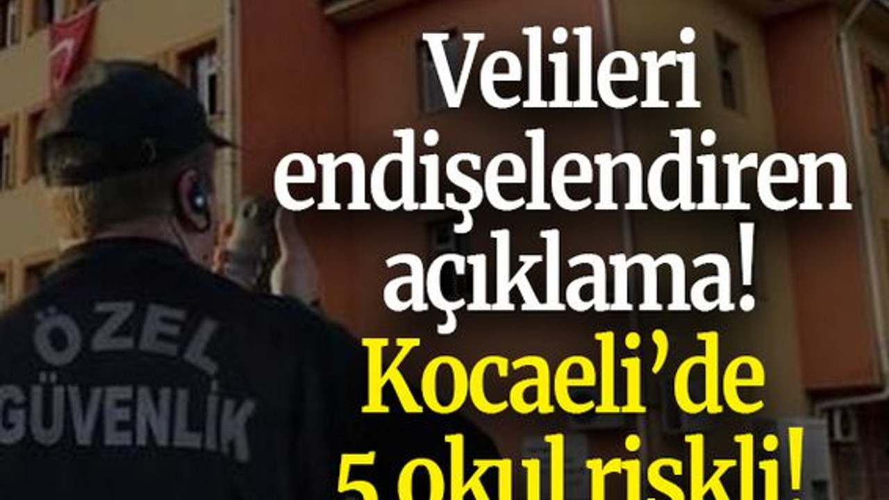 Velileri endişelendiren açıklama! Kocaeli’de 5 okul riskli!